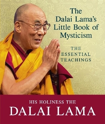 Dalai lamas little book of mysticism - the essential teachings; Dalai Lama; 2017