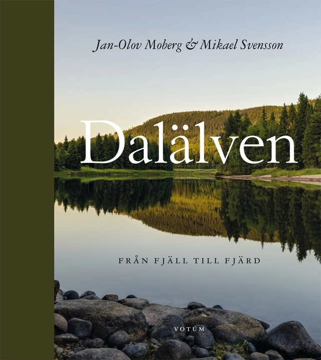 Dalälven : från fjäll till fjärd; Jan-Olov Moberg, Mikael Svensson; 2014