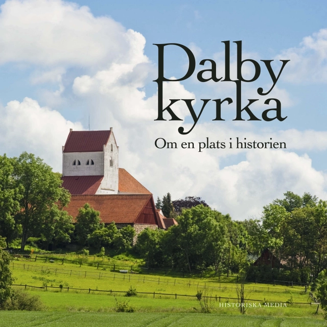 Dalby kyrka : om en plats i historien; Anita Larsson; 2010
