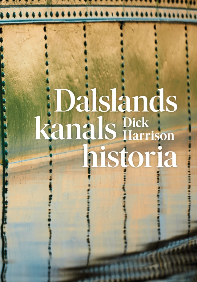 Dalslands kanals historia; Dick Harrison; 2025