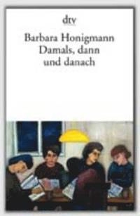 Damals, dann und danach; Barbara Honigmann; 1999