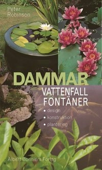 Dammar, vattenfall, fontäner : Design, konstruktion, plantering.; Peter Robinson; 2002