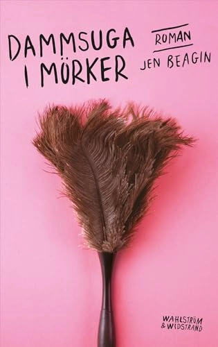 Dammsuga i mörker; Jen Beagin; 2020