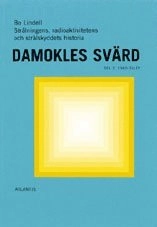 Damokles svärd : strålningens, radioaktivitetens och strålskyddets historia; Bo Lindell; 1999