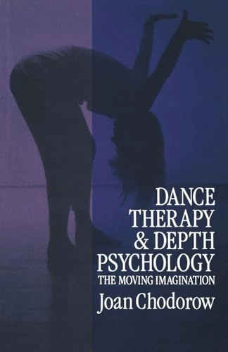 Dance therapy and depth psychology : the moving imagination; Joan Chodorow; 1991