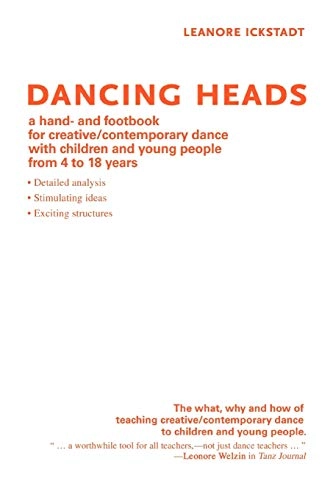 Dancing heads : a hand- and footbook for creative-contemporary dance with children and young people from 4 to 18 years; Leonore Ickstadt; 2007