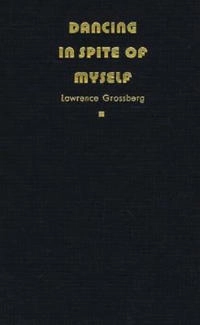 Dancing in spite of myself : essays on popular culture; Lawrence Grossberg; 1997
