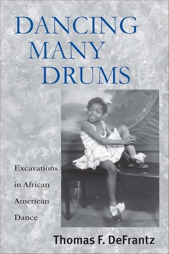 Dancing many drums : excavations in African American dance; Thomas F Defrantz; 2002