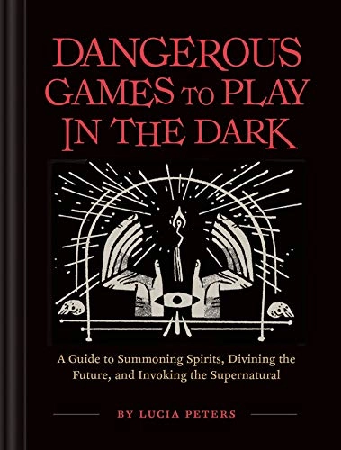 Dangerous Games to Play in the Dark; Lucia Peters; 2019