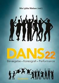 Dans 22 : bevægelse, koreografi, performance; Mie Lykke Nielsen (red.); 2019