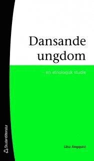Dansande ungdom : etnologisk studie; Liisa Ängquist; 2006