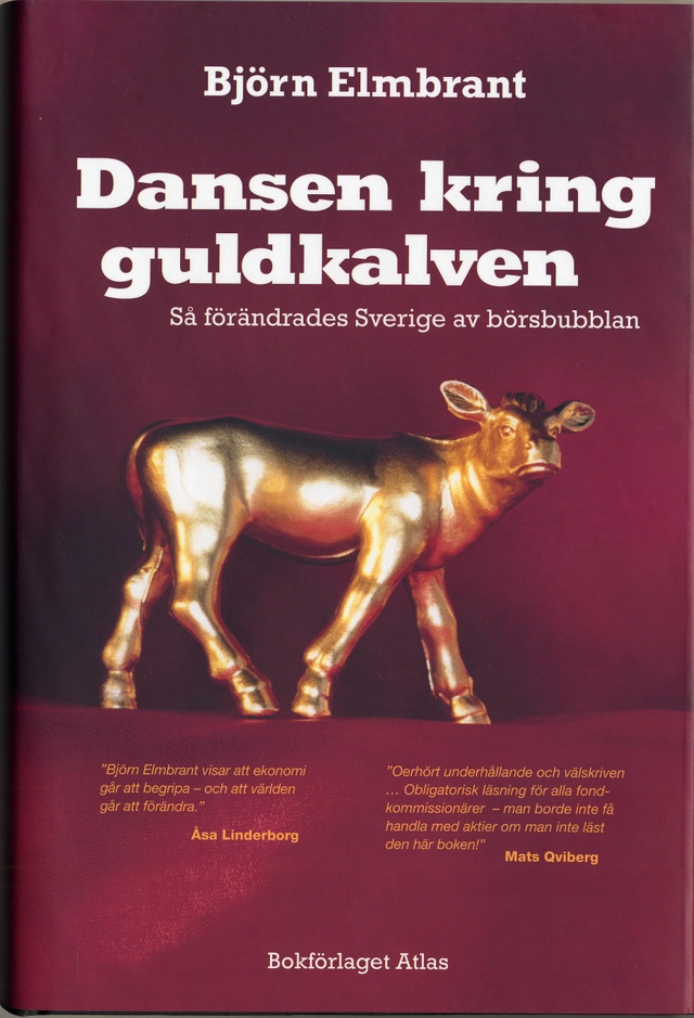 Dansen kring guldkalven - så förändrades Sverige av börsbubblan; Björn Elmbrant; 2005