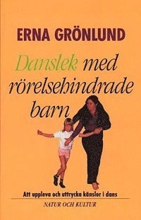 Danslek med rörelsehindrade barn : Att uppleva och uttrycka känslor i dans; Erna Grönlund; 1988
