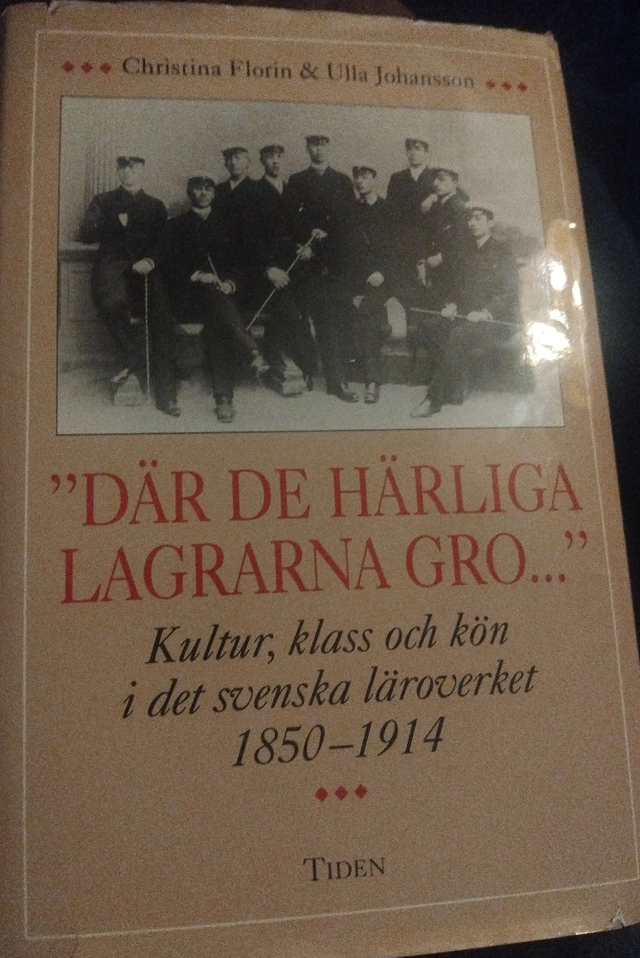 "Där de härliga lagrarna gro-" : Kultur, klass och kön i det svenska läroverket 1850-1914; Christina Florin, Ulla Johansson; 1993