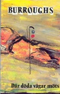 Där döda vägar möts; William S. Burroughs; 1990