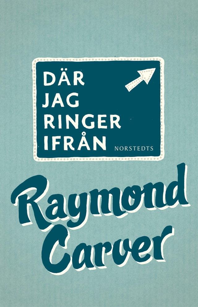 Där jag ringer ifrån; Raymond Carver; 2013