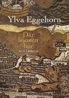 Där lejonen bor : män och manlighet i bibeln; Ylva Eggehorn; 2008