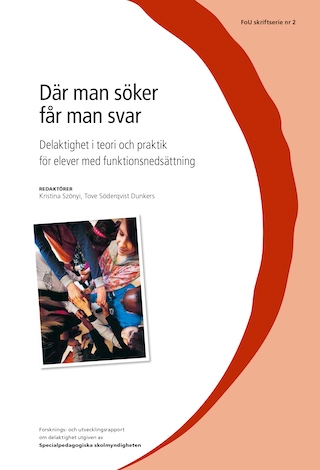 Där man söker får man svar : delaktighet i teori och praktik för elever med funktionsnedsättning; Kristina Szönyi, Tove Söderqvist Dunkers, Sverige. Specialpedagogiska skolmyndigheten; 2012