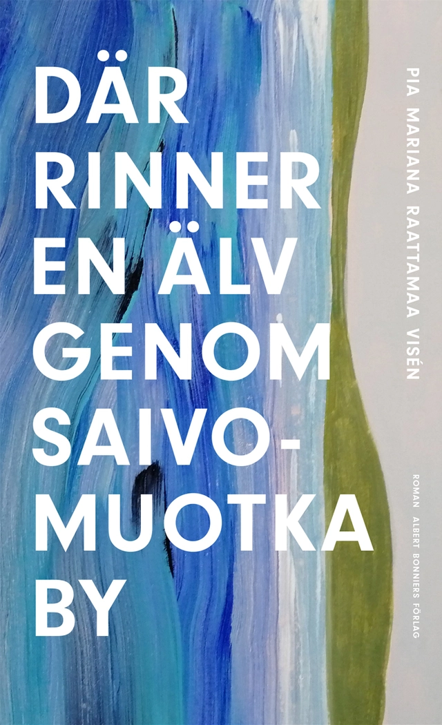 Där rinner en älv genom Saivomuotka by; Pia Mariana Raattamaa Visén; 2019