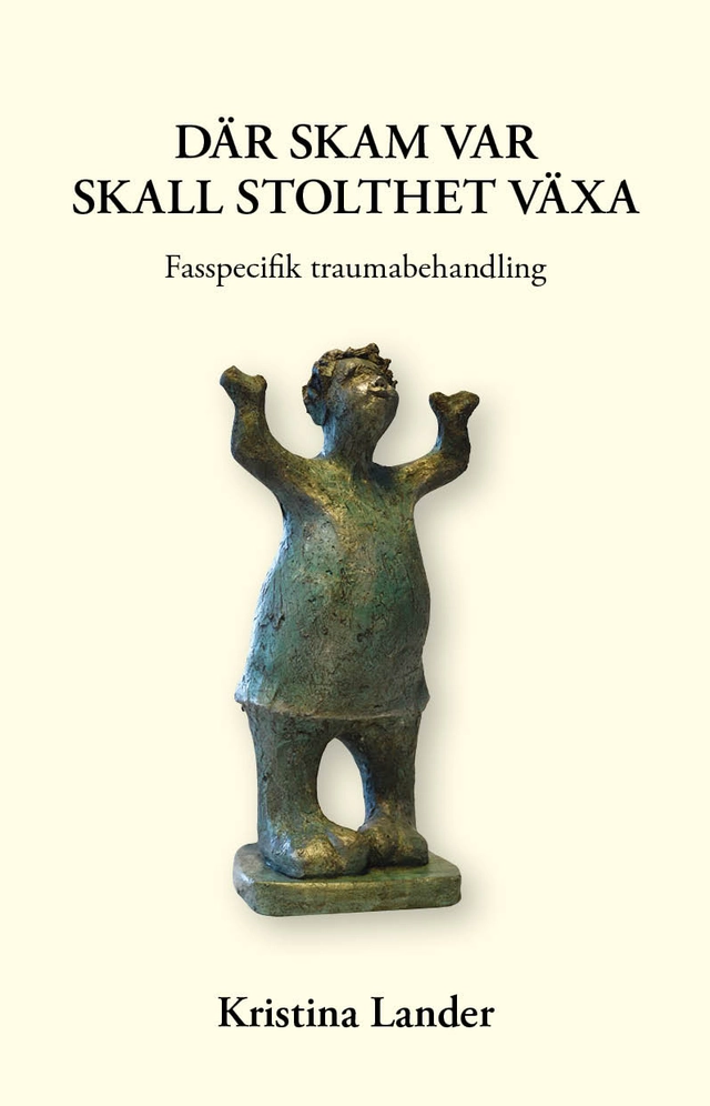 Där skam var skall stolthet växa : fasspecifik traumabehandling; Kristina Lander; 2021
