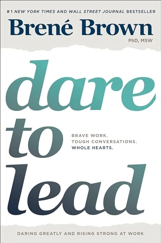 Dare to lead : brave work, tough conversations, whole hearts; Brené Brown; 2018