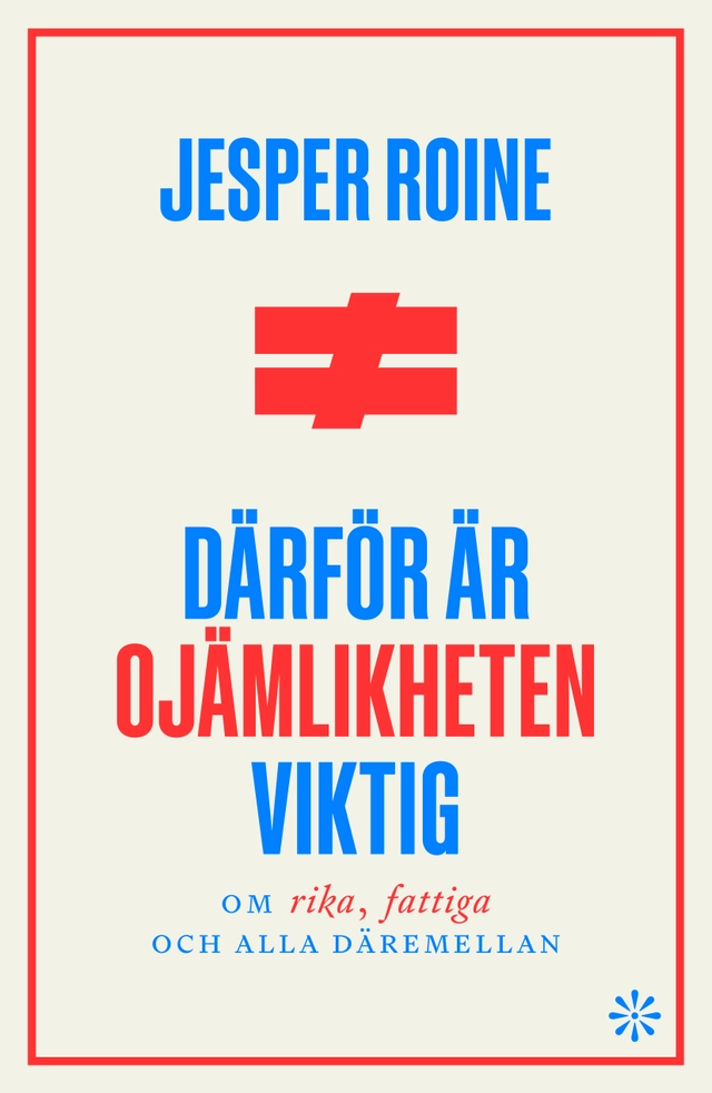 Därför är ojämlikheten viktig : om rika fattiga, och alla däremellan; Jesper Roine; 2023