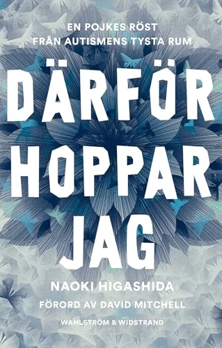 Därför hoppar jag : en pojkes röst från autismens tysta rum; Naoki Higashida; 2014