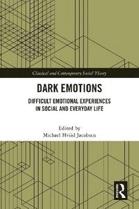 Dark emotions : difficult emotional experiences in social and everyday life; Michael Hviid Jacobsen, Michael Hviid Jacobsen; 2025