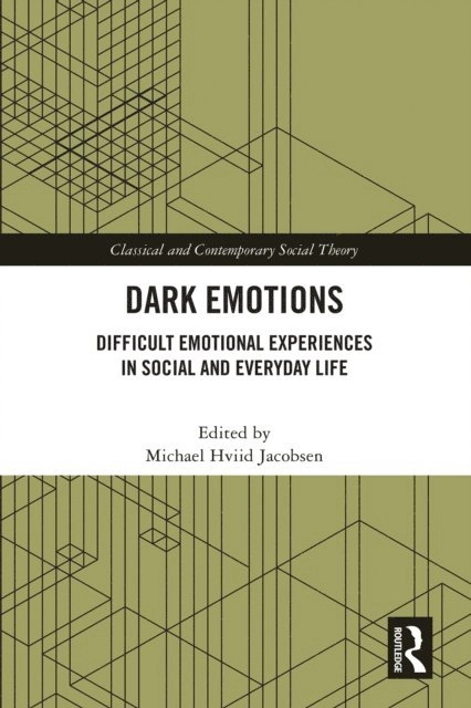Dark Emotions : Difficult Emotional Experiences in Social and Everyday Life; Michael Hviid Jacobsen; 2025