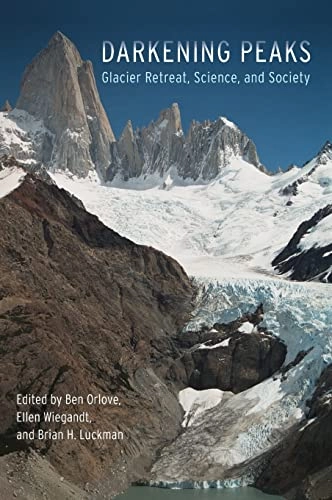 Darkening peaks : glacier retreat, science, and society; Benjamin S. Orlove, Ellen Wiegandt, Brian H. Luckman; 2008