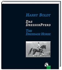 Das DressurPferd = The dressage horse; Harry Boldt, Ben Gladwell, Kim Kreling; 2011