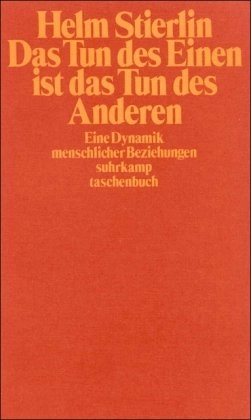 Das Tun des Einen ist das Tun des Anderen : eine Dynamik menschlicher Beziehungen; Helm Stierlin; 1981