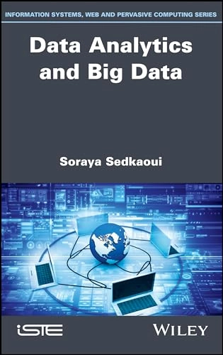 Data Analytics and Big Data: Understand Data and Take to Analytics Applications and Methods [Elektronisk resurs]; Soraya Sedkaoui; 2018