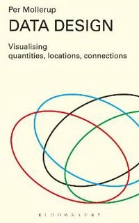 Data design : visualising quantities, locations, connections; Per Mollerup; 2015