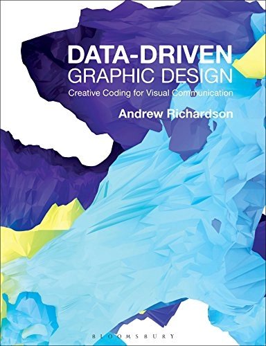 Data-driven graphic design : creative coding for visual communication; Andrew (Lecturer in Design) Richardson; 2016