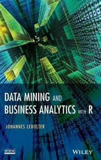 Data Mining and Business Analytics with R; Johannes Ledolter; 2013