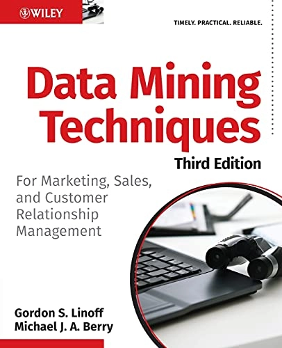 Data Mining Techniques: For Marketing, Sales, and Customer Relationship Man; Gordon S. Linoff, Michael J. Berry; 2011