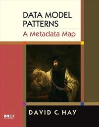 Data Model Patterns: A Metadata Map (The Morgan Kaufmann Series in Data Management Systems) [Elektronisk resurs]; David C Hay, David C Hay; 2006