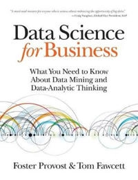 Data Science for Business; Foster Provost, Tom Fawcett; 2013