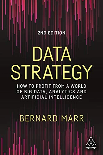 Data strategy : how to profit from a world of big data, analytics and artificial intelligence; Bernard Marr; 2022