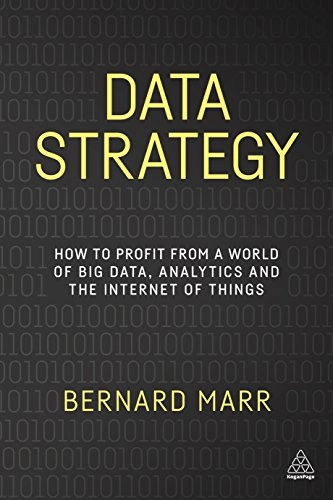 Data strategy : how to profit from a world of big data, analytics and the internet of things; Bernard Marr; 2017