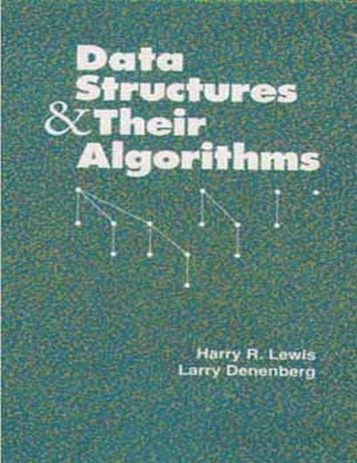 Data structures & their algorithms; Harry R. Lewis, Larry Denenberg; 1991