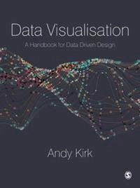 Data visualisation : a handbook for data driven design; Andy Kirk; 2016