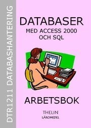 Databaser med Access 2000 och SQL - Arbetsbok; Jan-Eric Thelin; 2006