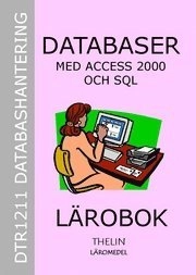 Databaser med Access 2000 och SQL - Lärobok; Jan-Eric Thelin; 2006