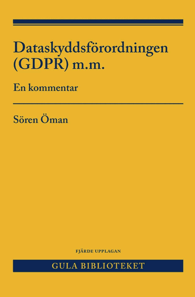 Dataskyddsförordningen (GDPR) m.m. : en kommentar; Sören Öman; 2026