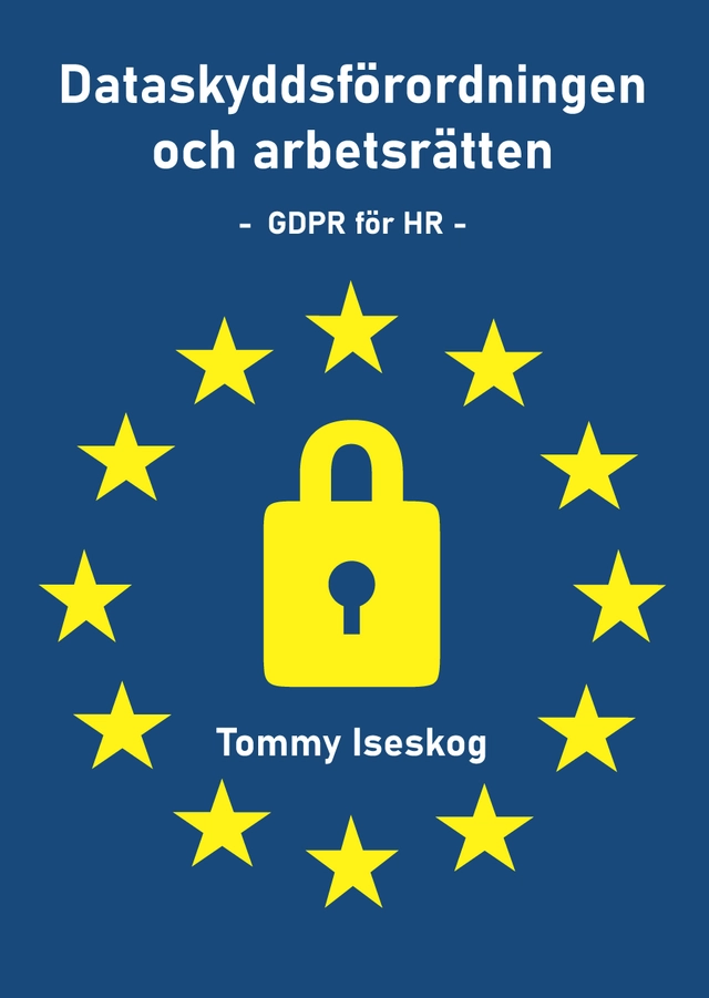Dataskyddsförordningen och arbetsrätten : GDPR för HR; Tommy Iseskog; 2025