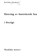Datering av knuttimrade hus i Sverige : [Dating corner-timbered houses in Sweden]; Karl-Olov Arnstberg; 1976