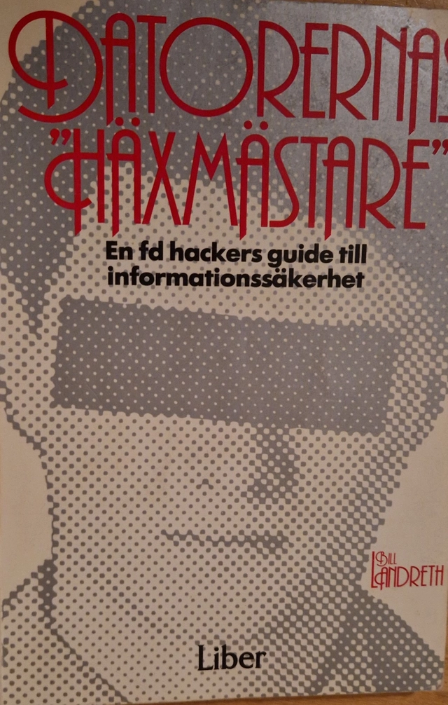 Datorernas häxmästare : en fd hackers guide till informationssäkerhet; Bill Landreth; 1985