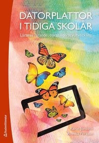 Datorplattor i tidiga skolår : lärares lärande, barns literacyutveckling; Karin Jönsson, Annika Persson; 2018